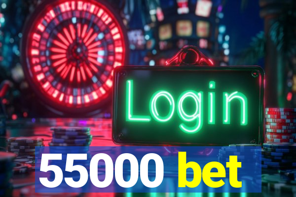 55000 bet